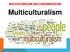 MULTICULTURALISM AND FUNDAMENTALISM. Multiculturalism
