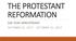 THE PROTESTANT REFORMATION 500 YEAR ANNIVERSARY OCTOBER 31, OCTOBER 31, 2017