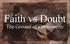 Faith vs Doubt. The Ground of Controversy