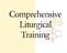 Comprehensive Liturgical Training