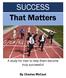 SUCCESS That Matters. A study for men to help them become truly successful! By Charles McCaul