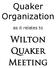 Quaker Organization. as it relates to. Wilton Quaker Meeting