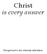 Christ is every answer
