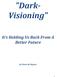 Dark- Visioning It s Holding Us Back From A Better Future. by Peter de Ruyter