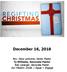 December 16, Rev. Dave Leckrone, Senior Pastor Ty Williams, Associate Pastor Bob Lybarger, Associate Pastor Our Mission: Invite ~ Equip ~ Engage