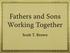 Fathers and Sons Working Together. Scott T. Brown