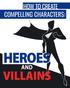 How To Create Compelling Characters: Heroes And Villains