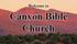 Welcome to. Canyon Bible Church