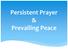 Persistent Prayer & Prevailing Peace