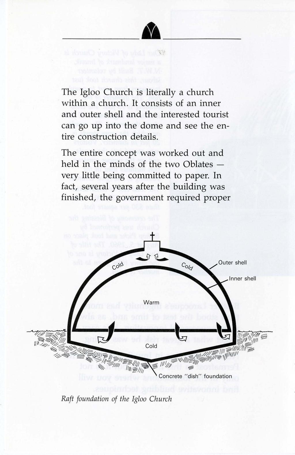 --~"--- The Igloo Church is literally a church within a church. It consists of an inner and outer shell and the interested tourist can go up into the dome and see the entire construction details.