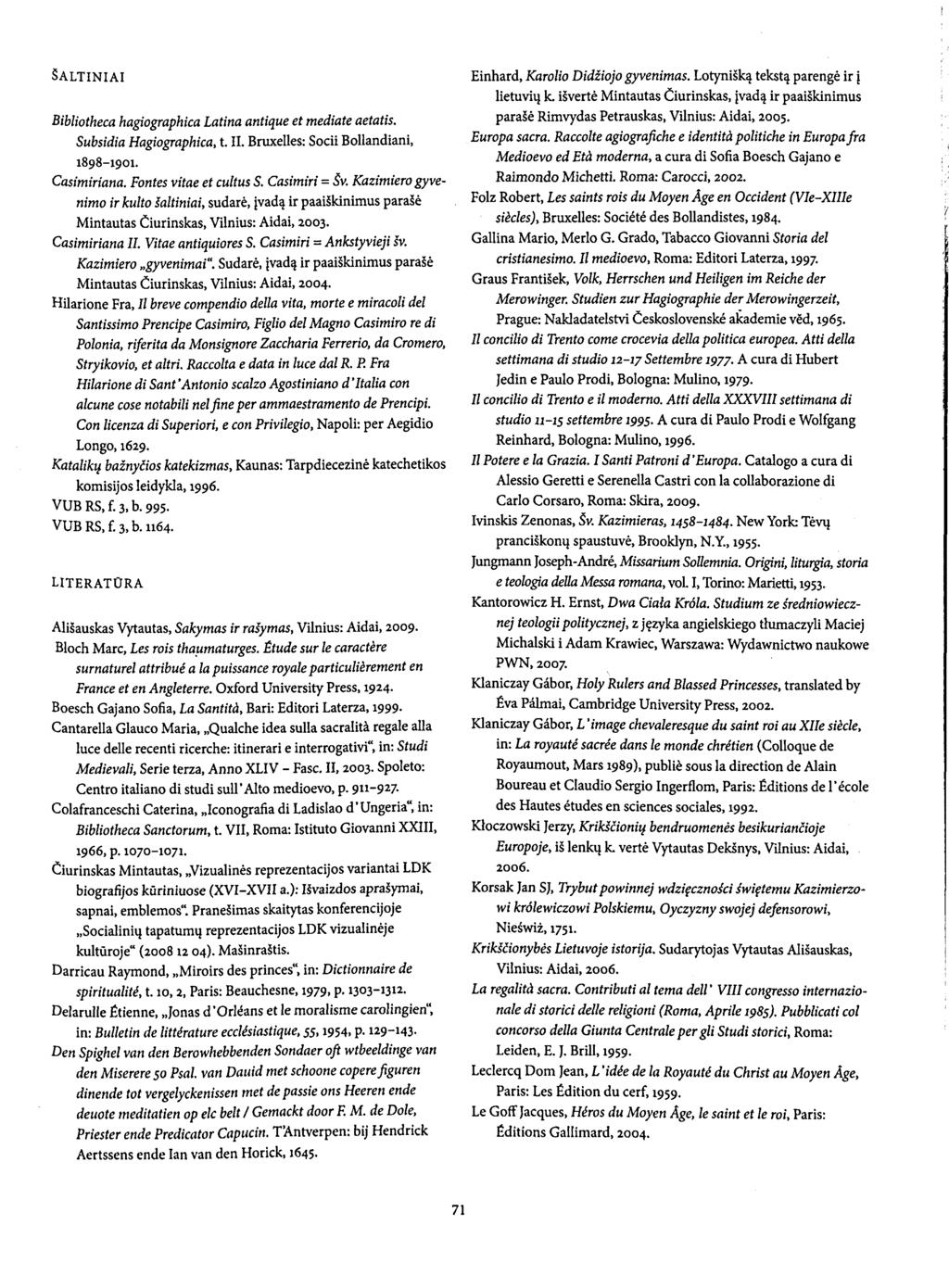ŠALTINIAI Bibliotheca hagiographica Latina antique et mediate aetatis. Subsidia Hagiographica, t. II. Bruxelles: Socii Bollandiani, 1898-1901. Casimiriana. Fontes vitae et cultus S. Casimiri = Šv.