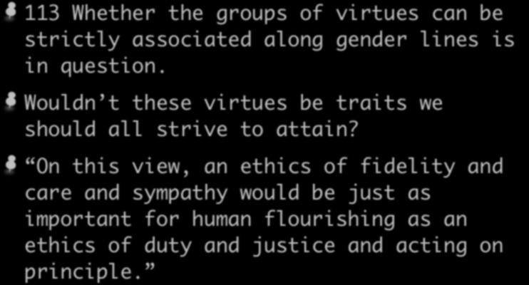 Comparing the Two 113 Whether the groups of virtues can be strictly associated along gender lines is in question.