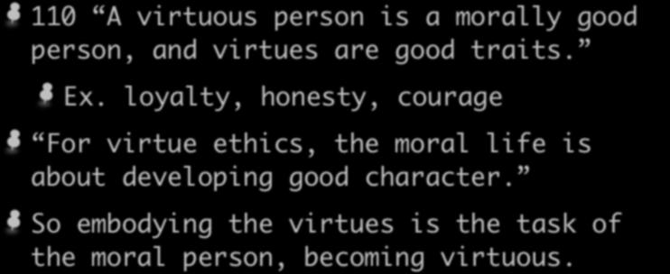 What is Virtue? 110 A virtuous person is a morally good person, and virtues are good traits. Ex.