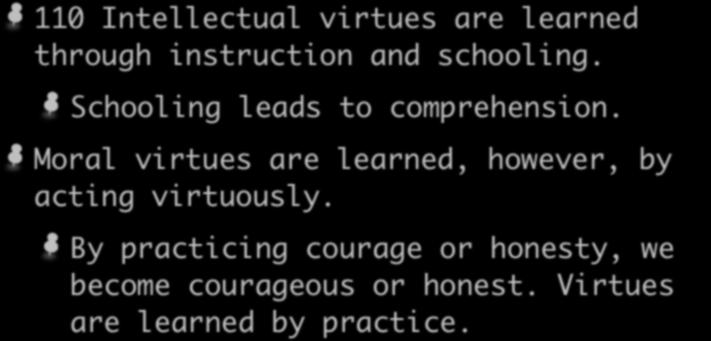What is Virtue? 110 Intellectual virtues are learned through instruction and schooling. Schooling leads to comprehension.