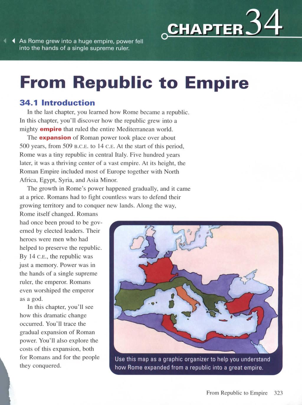 is Rome grew into a huge empire, power fell into the hands of a single supreme ruler. CHAPTER From Republic to Empire 34.1 Introduction In the last chapter, you learned how Rome became a republic.