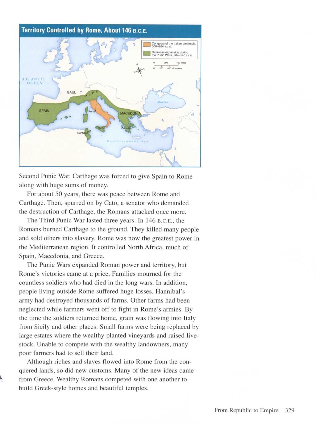 Territory Controlled by Rome, About 146 B.C.E. Second Punic War. Carthage was forced to give Spain to Rome along with huge sums of money. For about 50 years, there was peace between Rome and Carthage.