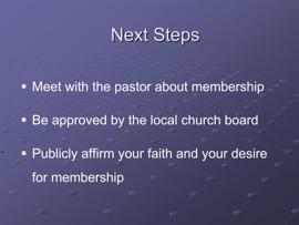 Slide 32 Plan to meet with the pastor to discuss any follow-up questions you have regarding membership and to discuss your intentions about membership.