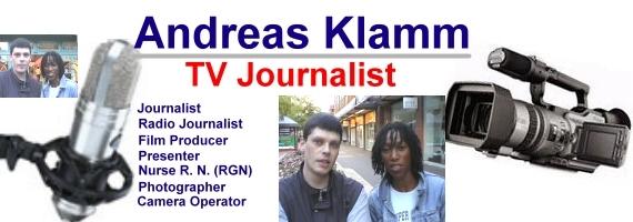 1 von 5 1/13/2007 10:17 PM Andreas Klamm, Journalist, TV Journalist, Radio Journalist, nurse R.N., Journalist, Fernseh-Journalist, Radio-Journalist, Gesundheits-& Krankenpfleger URL: www.andreasklamm.