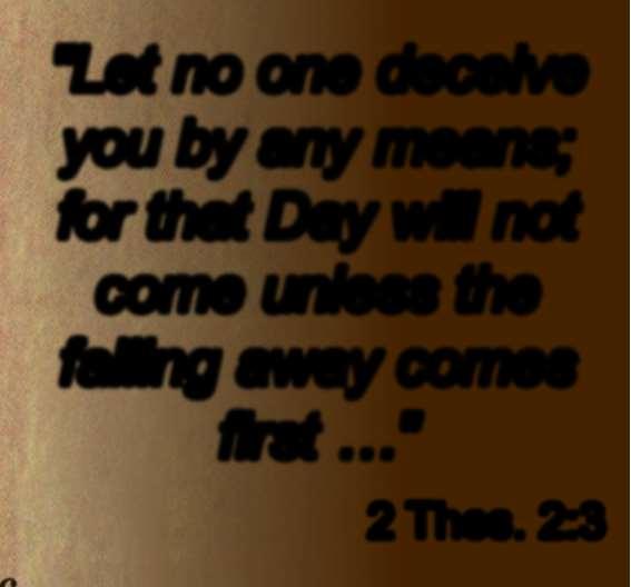 "Let no one deceive you by any means; for that Day will