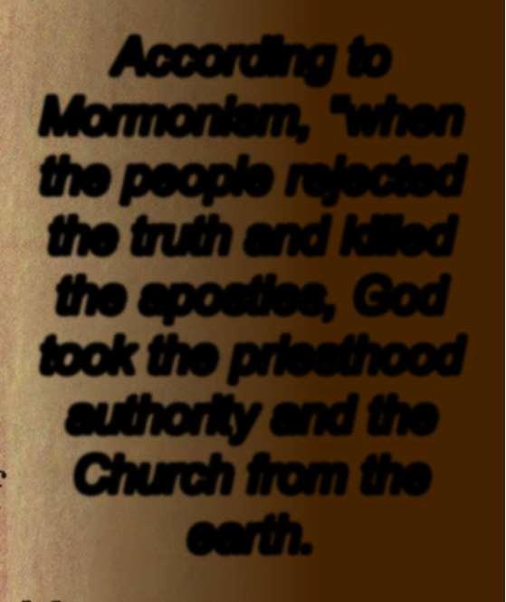 According to Mormonism, "when the people rejected the truth and