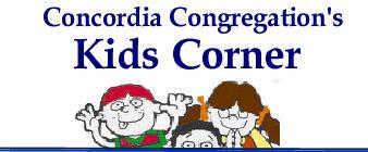 Kid s Corner on Our Website This fall we added a place for kids in the Congregation section of Concordia s website. A new Bible story provides the theme for the section each month.