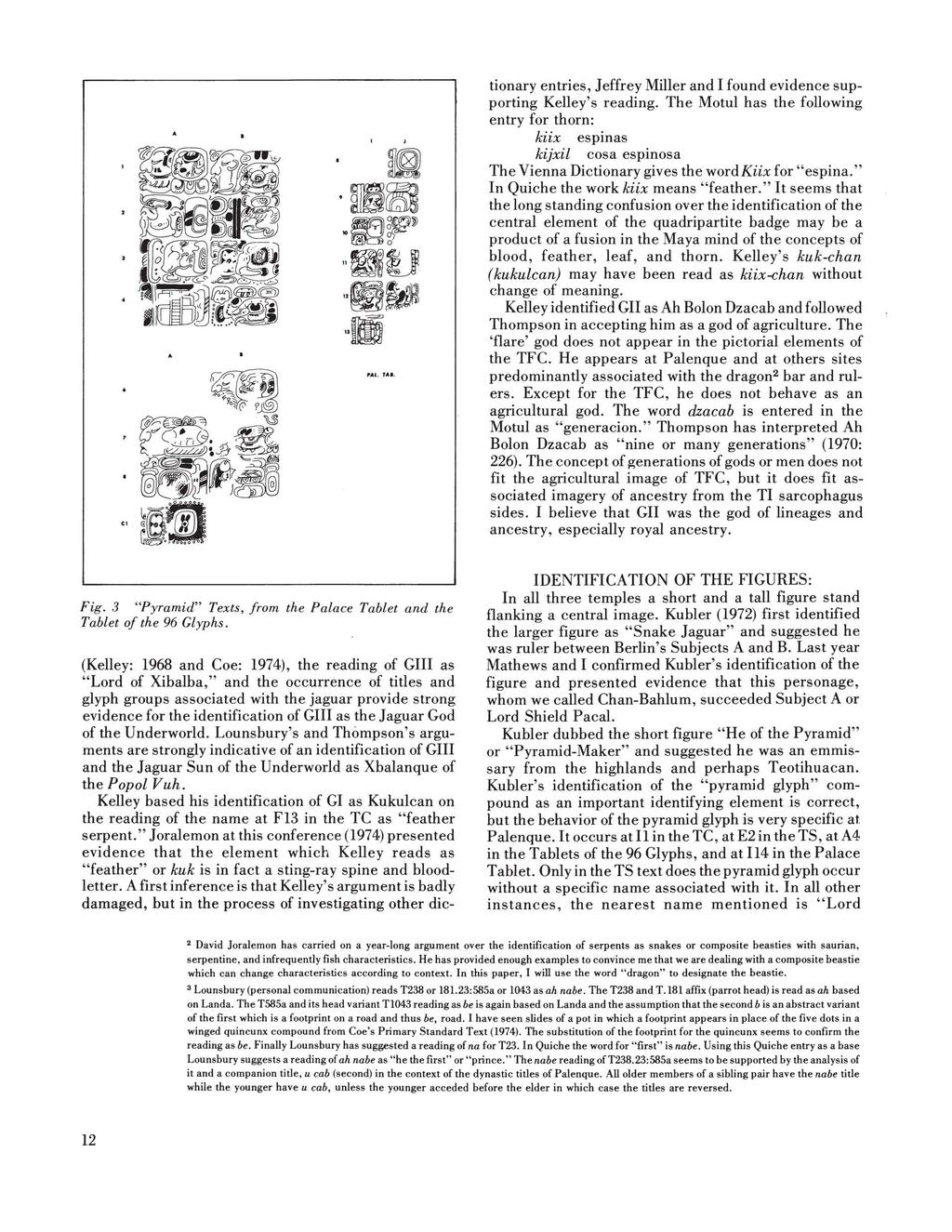 (Kelley: 1968 and Coe: 1974), the reading of GIll as "Lord of Xibalba," and the occurrence of titles and glyph groups associated with the jaguar provide strong evidence for the identification of GIll