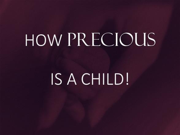 HOW PRECIOUS IS A CHILD! Introduction: A. This Week -- Christmas In Our Country. 1. A time when many think Jesus or the baby Jesus was born. 2. That is the traditional, but incorrect, idea. 3.