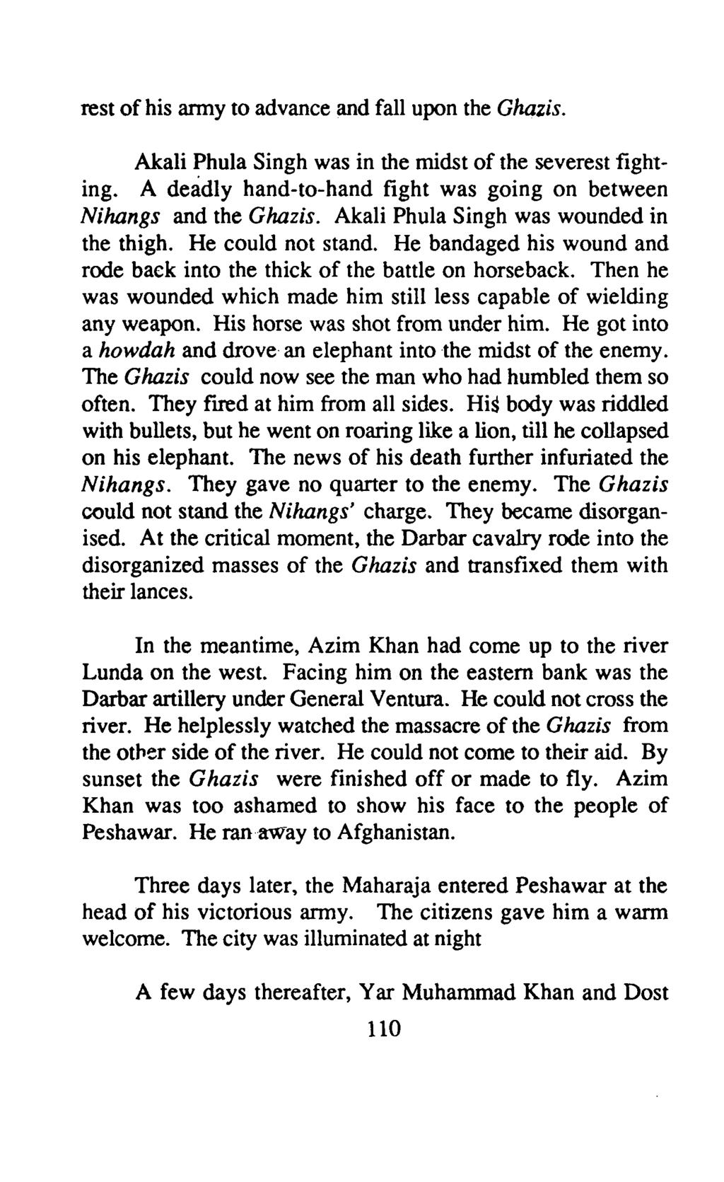 rest ofhis anny to advance and fall upon the Ghazis. Akali Phula Singh was in the midst of the severest fighting. A deadly hand-to-hand fight was going on between Nihangs and the Ghazis.