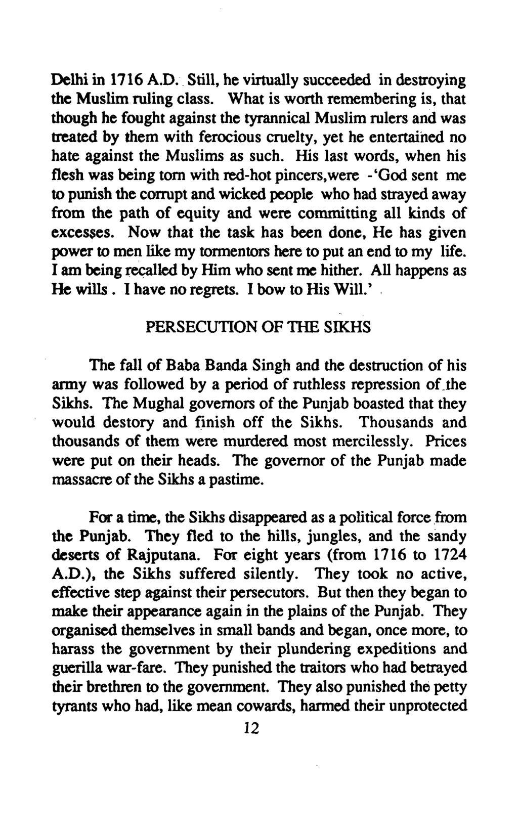 Delhi in 1716 A.D.. Still, he virtually succeeded in destroying the Muslim ruling class.