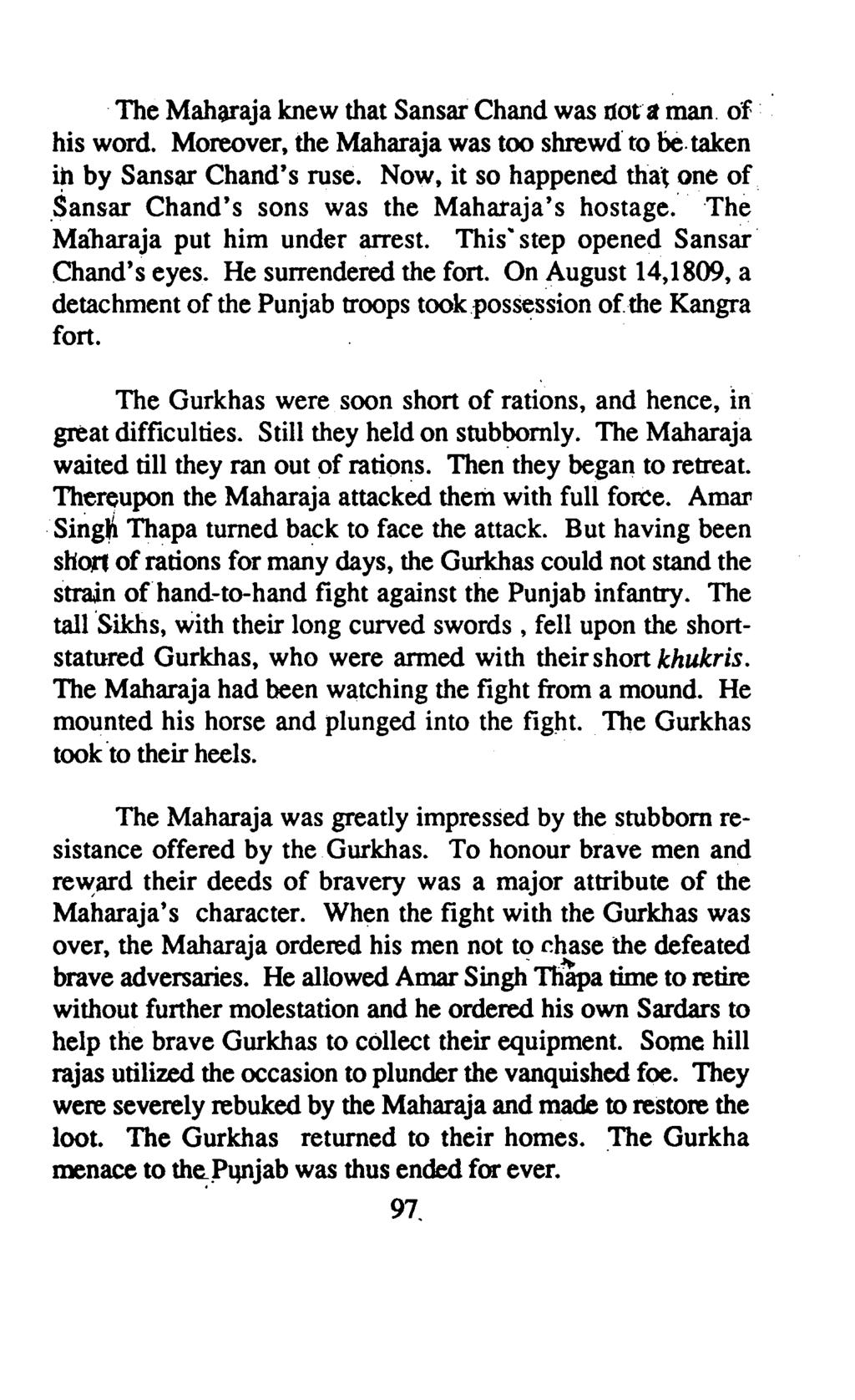 The Maharaja knew that Sansar Chand was tlota man, of his word. Moreover, the Maharaja was too shrewd'to be, taken ih by Sansar Chand's ruse.