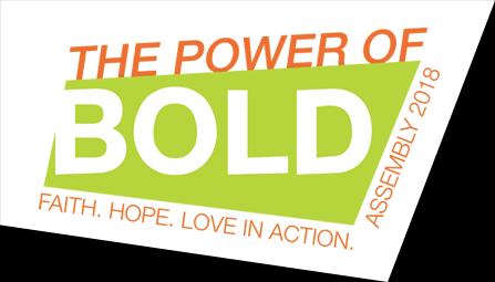 UNITED METHODIST WOMEN SAVE THE DATE FOR ASSEMBLY 2018 The Power of Bold will be the theme of the 19th quadrennial Assembly of United Methodist Women in Columbus, Ohio, May 18-20, 2018.