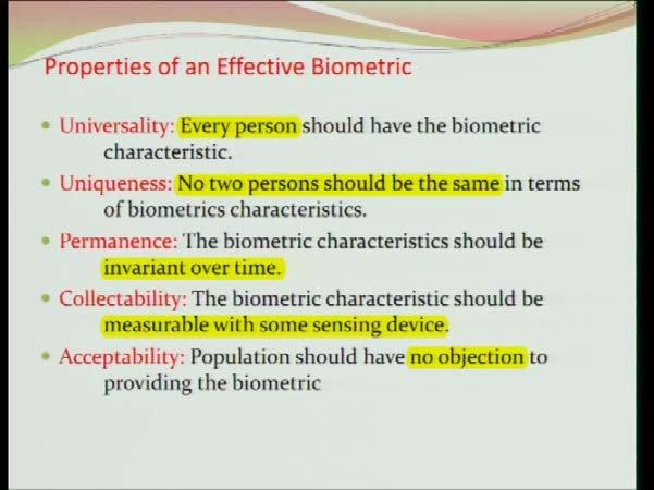 (Refer Slide Time: 44:12) Now, what are the characteristics which part of your body or what behavior or what physical characteristics you can consider as the possible biometric characteristics?