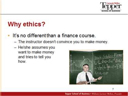 money. The instructor assumes you want to make money and tries to tell you how. It s the same in ethics. In fact, you ll you hear me say that quite a bit: it s the same in ethics as in other fields.