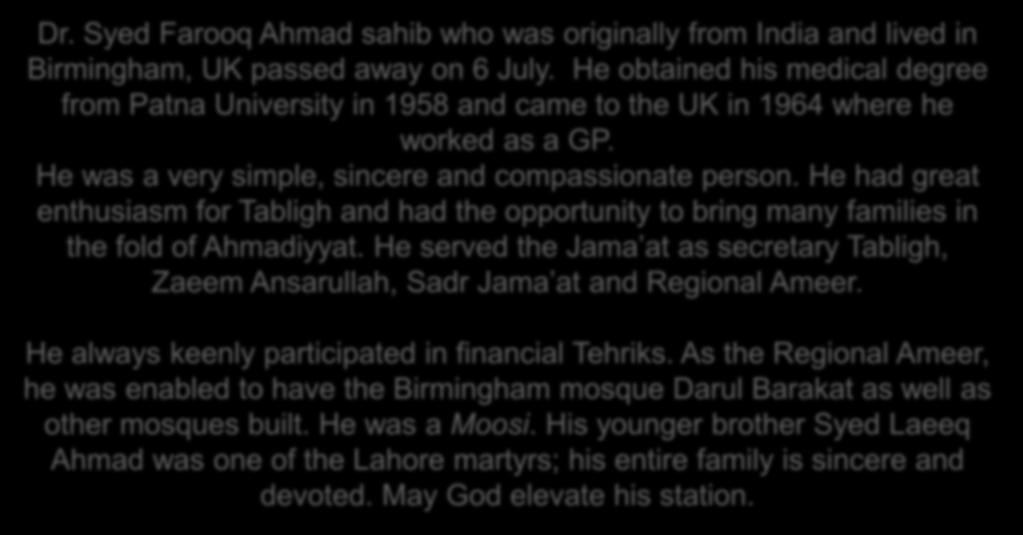 He had great enthusiasm for Tabligh and had the opportunity to bring many families in the fold of Ahmadiyyat.