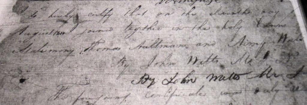 I do hereby certify that on the eleventh day of August 1810, I joined together in the holy bonns [sic] of matrimony Thomas Aultman and Aimy Wats. By John Watts, M. I. N.