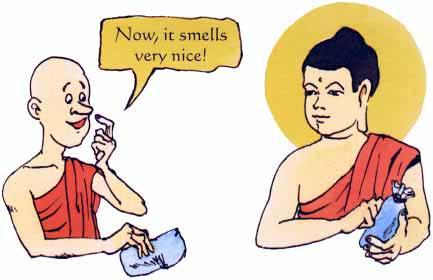 The Buddha said, This is the same with making friends, if you mix with bad people, you will become bad. This is like the smell from the rope in the fishmonger s. Next, they passed a spice shop.
