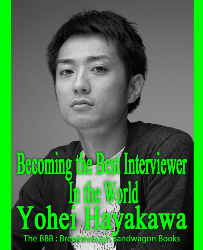 Yohei Hayakawa Works List at The BBB Becoming the Best Interviewer In