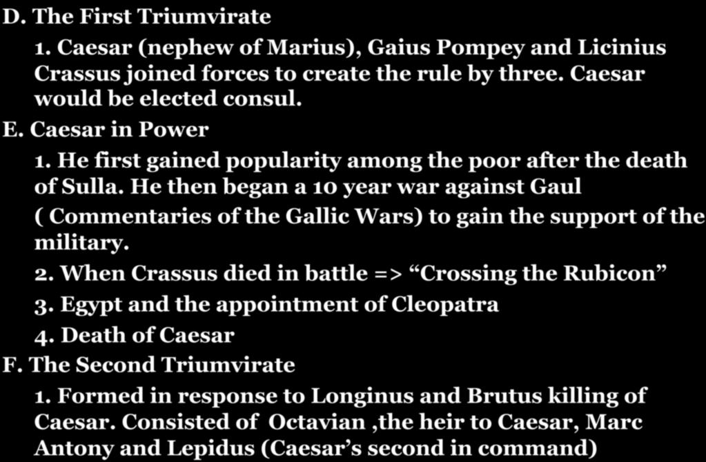 Section 3: The Roman Empire D. The First Triumvirate 1. Caesar (nephew of Marius), Gaius Pompey and Licinius Crassus joined forces to create the rule by three. Caesar would be elected consul. E. Caesar in Power 1.