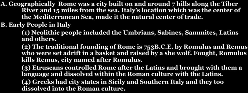 CHAPTER 7-SECTION 1: THE FOUNDING OF THE ROMAN REPUBLIC A. Geographically Rome was a city built on and around 7 hills along the Tiber River and 15 miles from the sea.