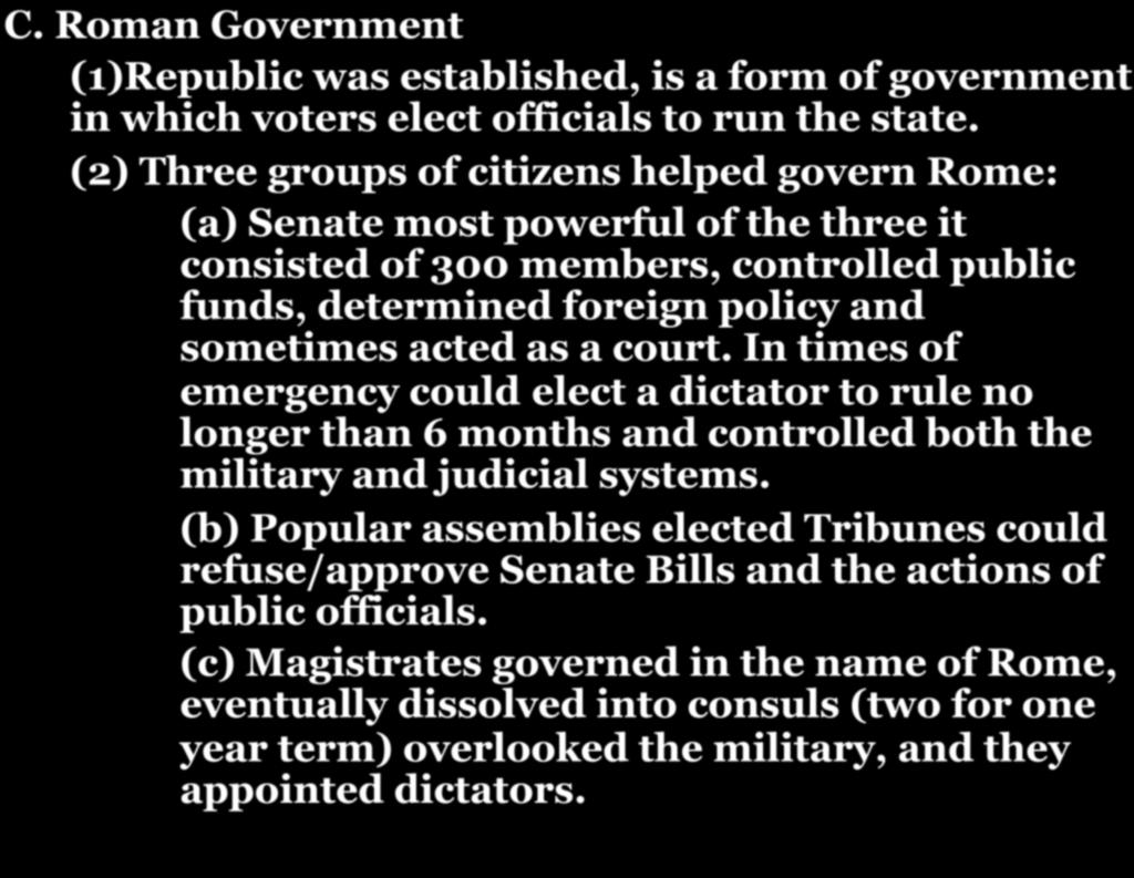 CHAPTER 7-SECTION 1: THE FOUNDING OF THE ROMAN REPUBLIC C. Roman Government (1)Republic was established, is a form of government in which voters elect officials to run the state.