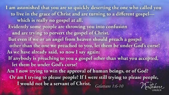 6 I am astonished that you are so quickly deserting the one who called you to live in the grace of Christ and are turning to a different gospel 7 which is really no gospel at all.