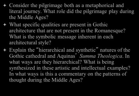 What role did the pilgrimage play during the Middle Ages? What specific qualities are present in Gothic architecture that are not present in the Romanesque?