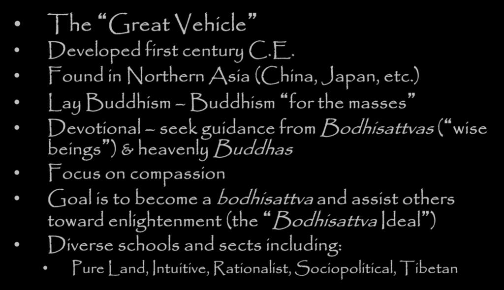 Schools of Buddhism - Mahayana The Great Vehicle Developed first century C.E. Found in Northern Asia (China, Japan, etc.