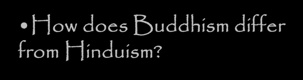How does Buddhism differ from Hinduism?