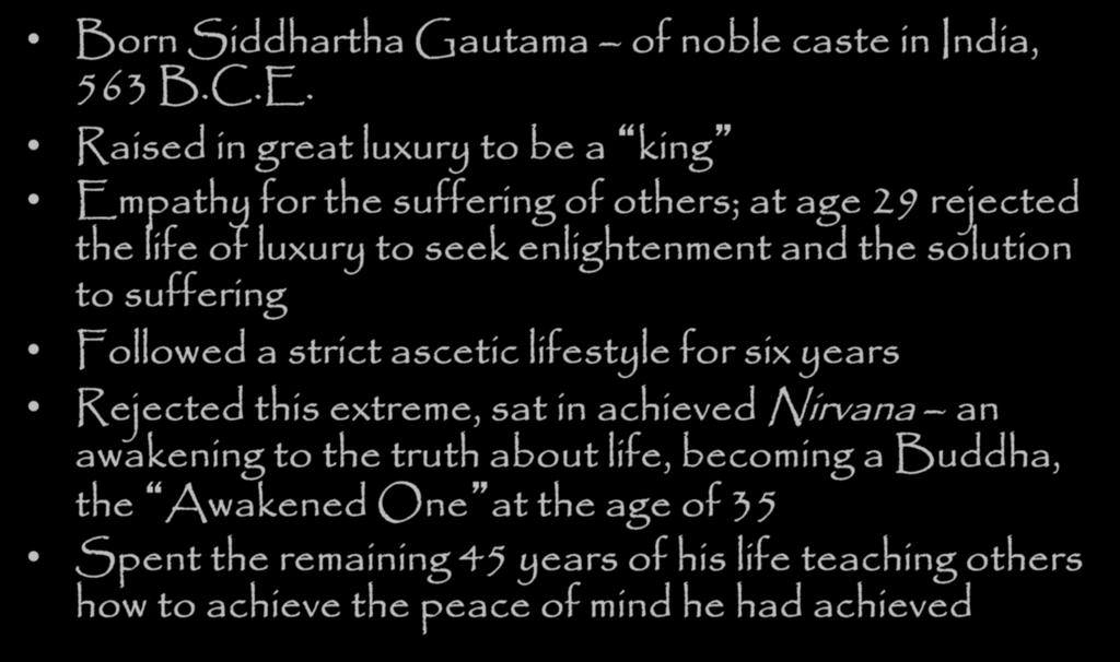 Who was the Buddha? Born Siddhartha Gautama of noble caste in India, 563 B.C.E.