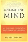 Buddhist Psychology: The Mind That Mindfulness Discloses A review of Unlimiting Mind: The Radically Experiential Psychology of Buddhism by Andrew Olendzki Boston, MA: Wisdom Publications, 2010.