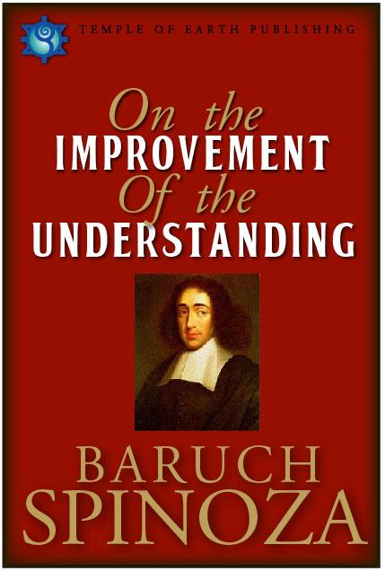 ON THE IMPROVEMENT OF THE UNDERSTANDING Baruch Spinoza Spinoza expressed his resolve to: ".