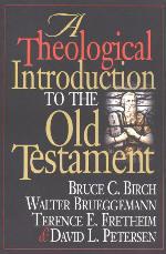 RBL 02/2004 Birch, Bruce C., Walter Brueggemann, Terence E. Fretheim, and David L. Petersen A Theological Introduction to the Old Testament Nashville: Abingdon, 1999. Pp. 475. Paper. $40.00. ISBN 0687013488.