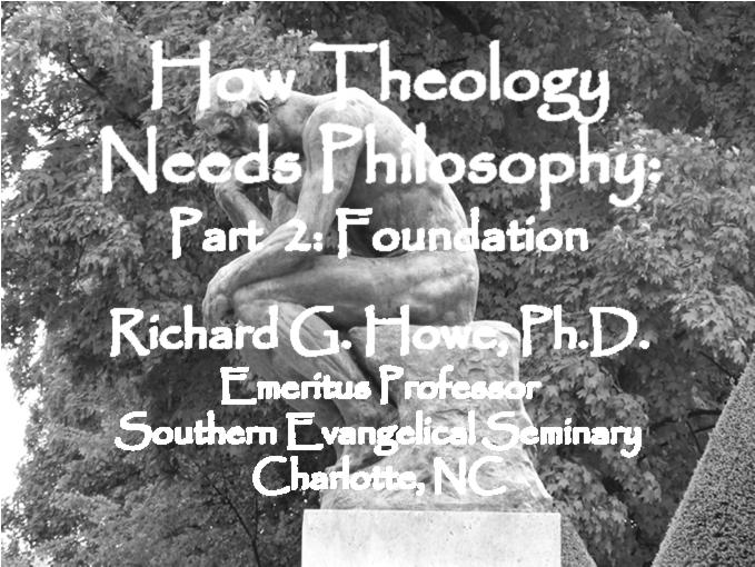 Philosophy Can Establish the Foundation of Your Theology Philosophy Can Establish the Foundation of