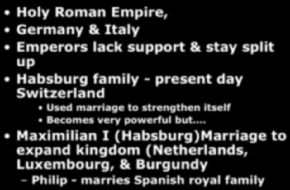 Wars & Growth of Nation Holy Roman Empire, Germany & Italy Emperors lack support & stay split up Habsburg family - present day Switzerland Used marriage to